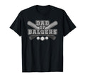 Dad Ballers Funny Baseball T-Shirt - Casual Everyday Wear Men Women - T-Shirt, Sweatshirt, Hoodie