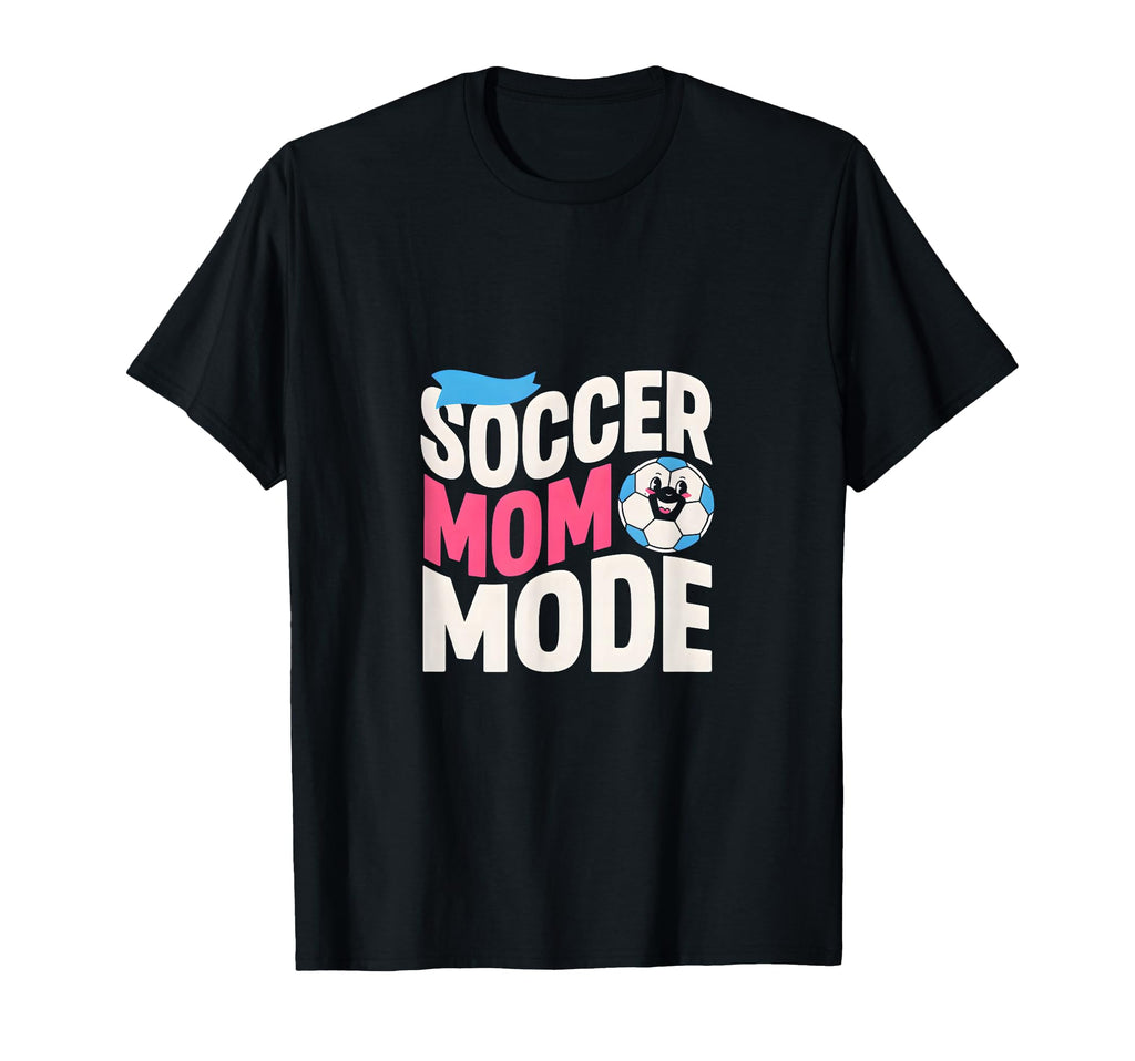 Soccer Mom Mode Proud Sideline Energy T-Shirt - Casual Everyday Wear Unisex - T-Shirt, Sweatshirt, Hoodie