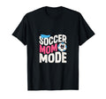 Soccer Mom Mode Proud Sideline Energy T-Shirt - Casual Everyday Wear Unisex - T-Shirt, Sweatshirt, Hoodie