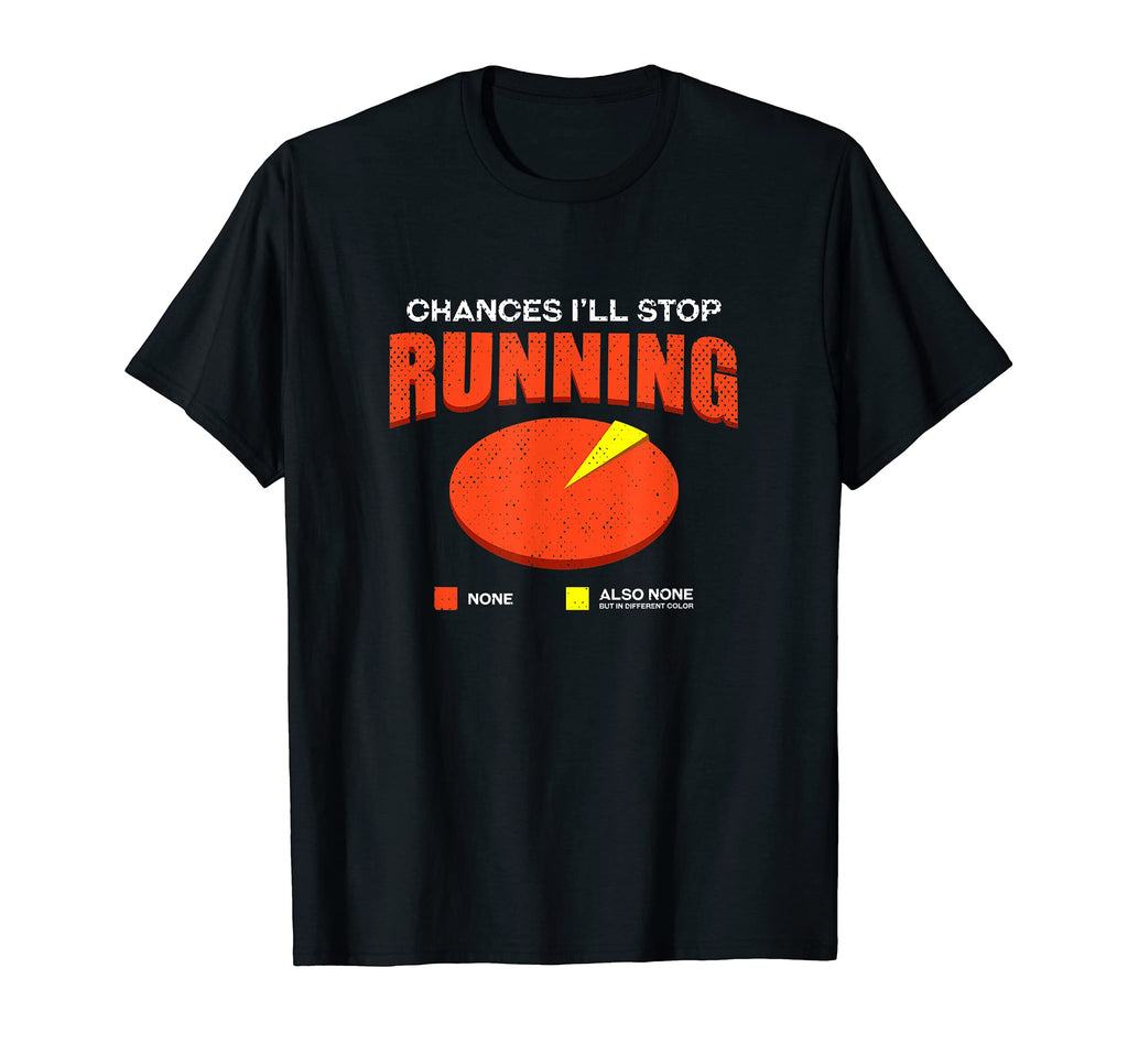 Chances Ill Stop Running None Funny Dad T-Shirt - Trendy Graphic Unisex - T-Shirt, Sweatshirt, Hoodie