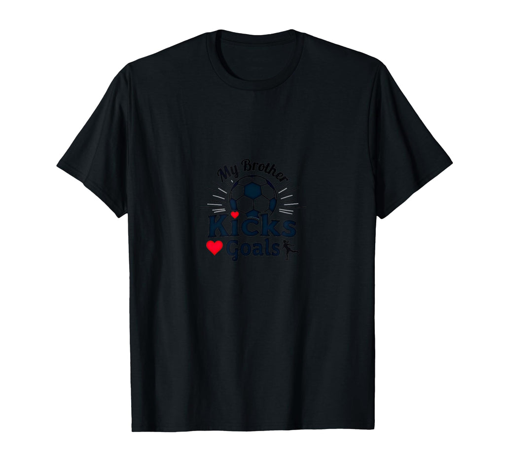 Soccer Sister My Brother Kicks Goals T-Shirt - Novelty Apparel Men Women - T-Shirt, Sweatshirt, Hoodie