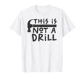This Is Not Drill Funny Drill Pun T-Shirt - Novelty Apparel for Adults - T-Shirt, Sweatshirt, Hoodie