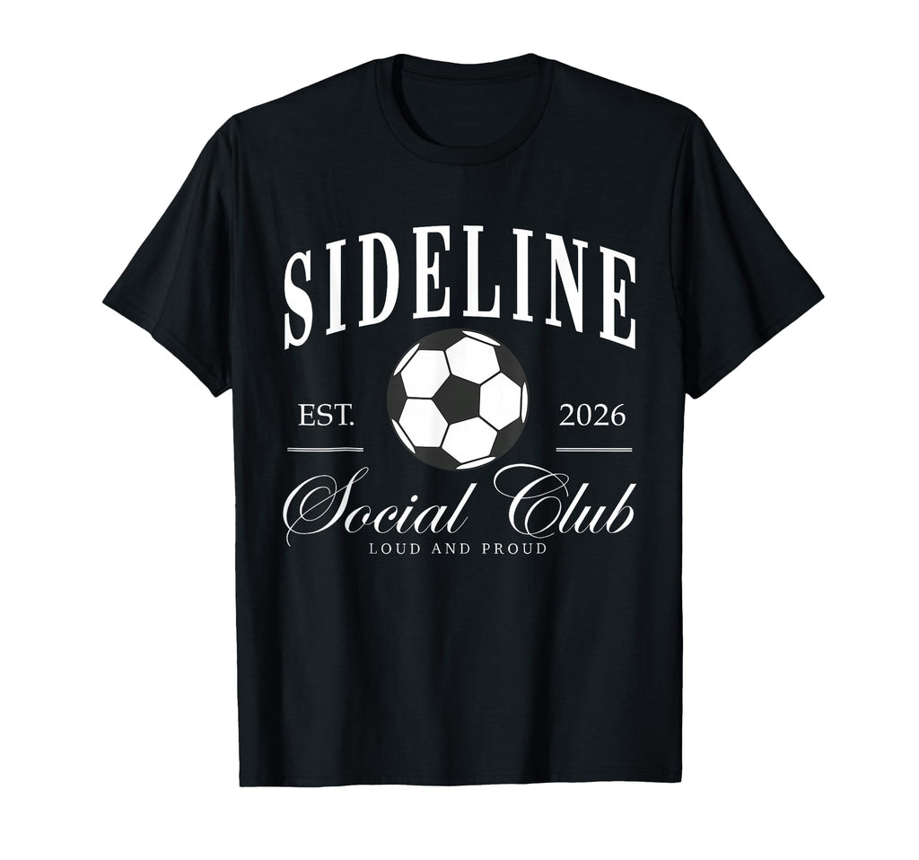 Sideline Social Club 2026 Soccer T-Shirt - Casual Everyday Wear Men Women - T-Shirt, Sweatshirt, Hoodie