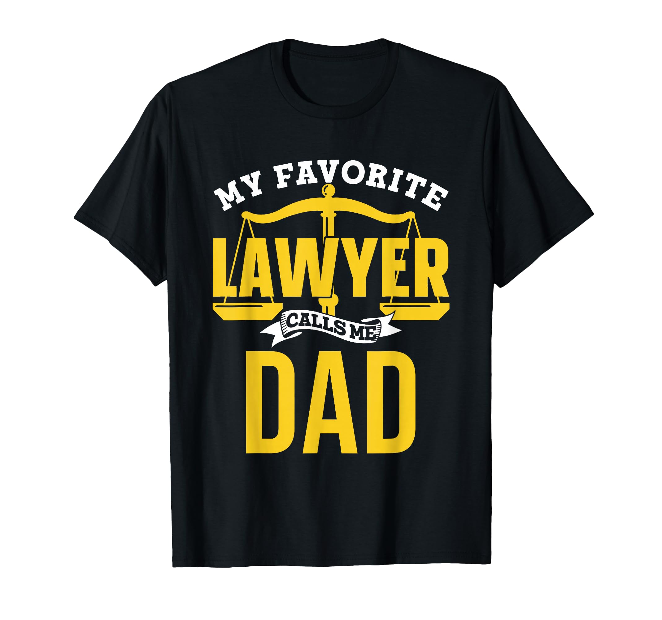 My Favorite Lawyer Calls Me Dad T-Shirt - Unique Graphic for Adults - T-Shirt, Sweatshirt, Hoodie