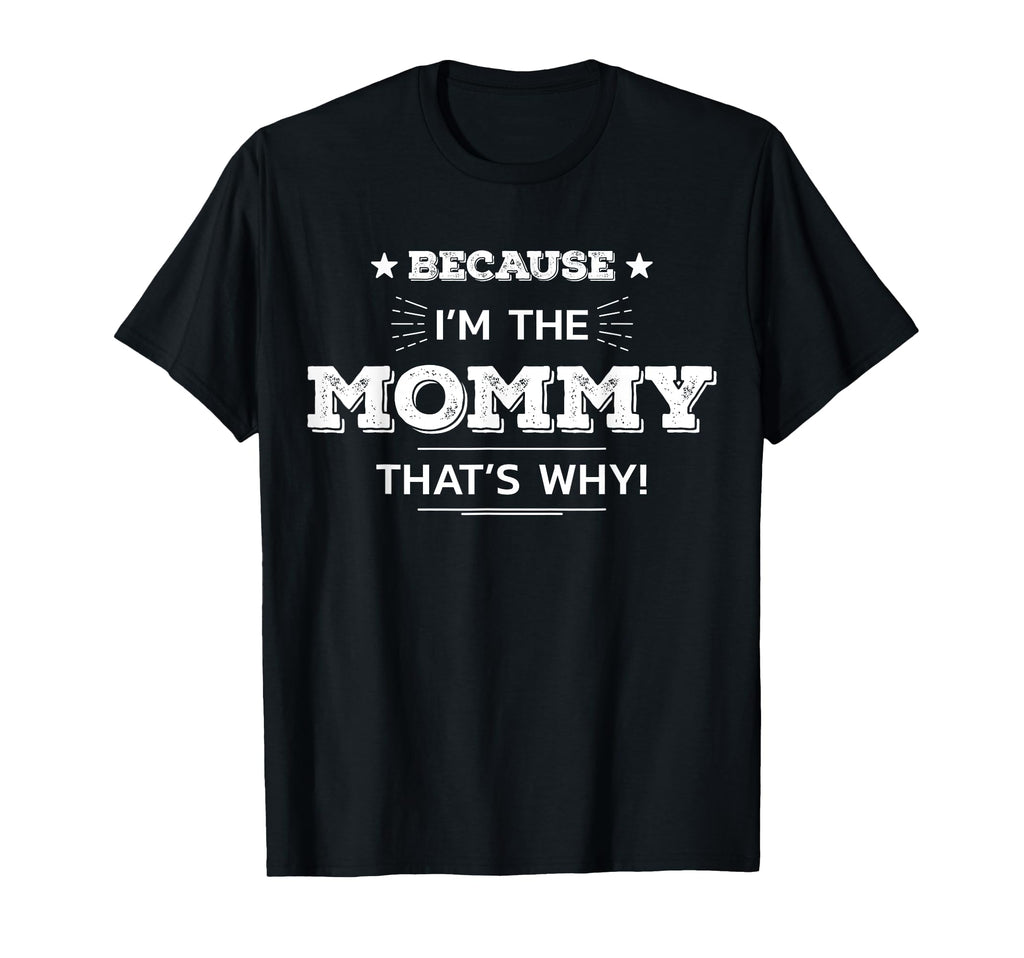 Because Im Mommy Thats Why T-Shirt - Casual Everyday Wear Men Women - T-Shirt, Sweatshirt, Hoodie