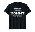 Because Im Mommy Thats Why T-Shirt - Casual Everyday Wear Men Women - T-Shirt, Sweatshirt, Hoodie
