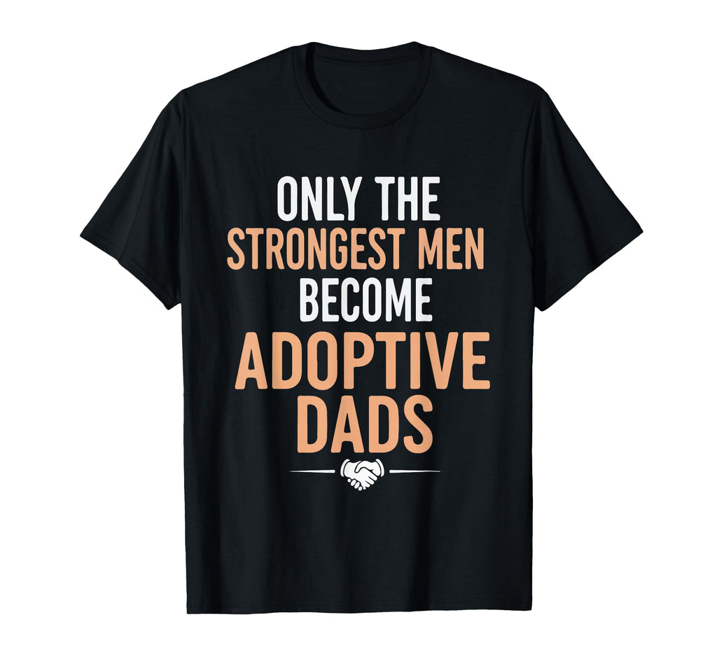 Only Strongest Become Adoptive Dads T-Shirt - Minimalist Print for Adults - T-Shirt, Sweatshirt, Hoodie