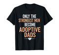 Only Strongest Become Adoptive Dads T-Shirt - Minimalist Print for Adults - T-Shirt, Sweatshirt, Hoodie