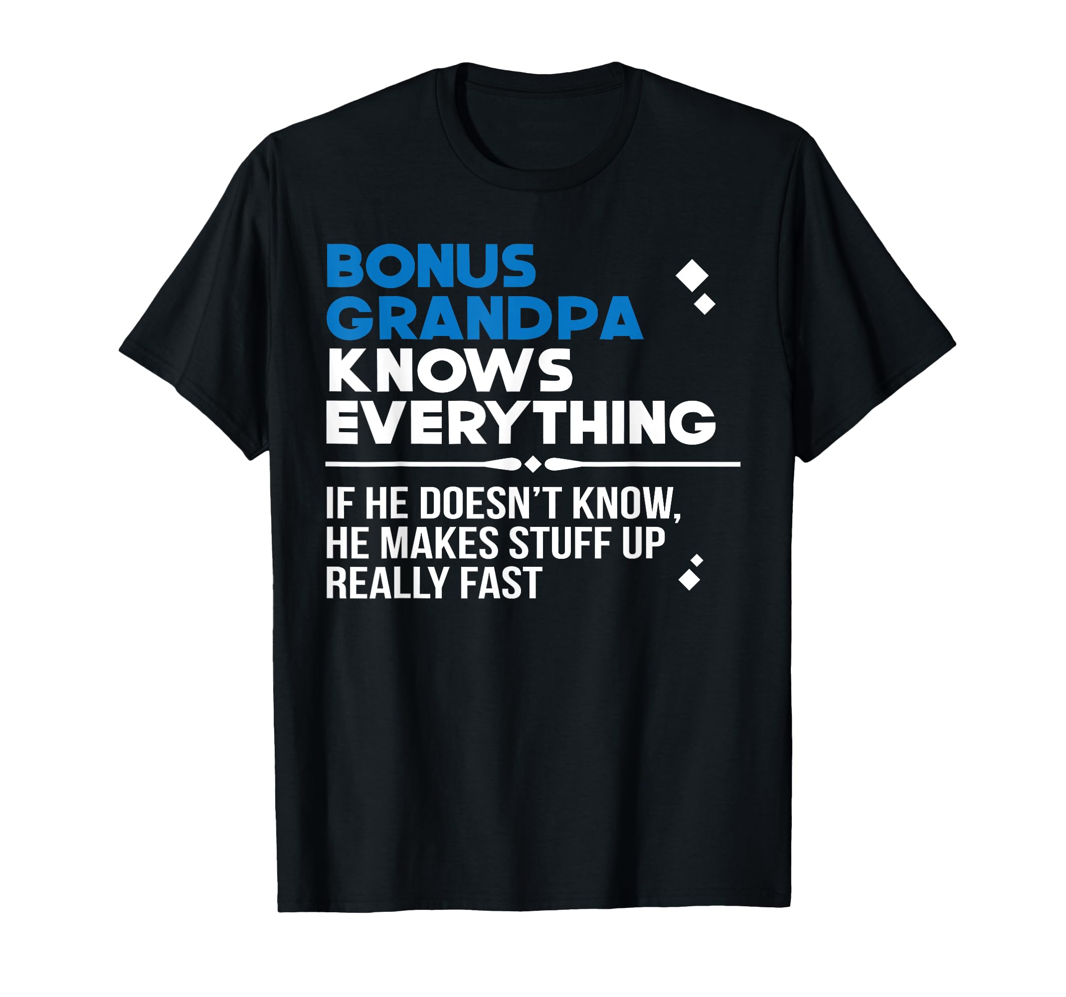 Bonus Grandpa Knows Everything Step T-Shirt - Graphic Print Men Women - T-Shirt, Sweatshirt, Hoodie