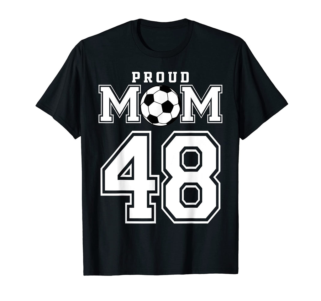 Number 48 Custom Proud Soccer Futbol Mom T-Shirt - Unique Graphic Unisex - T-Shirt, Sweatshirt, Hoodie
