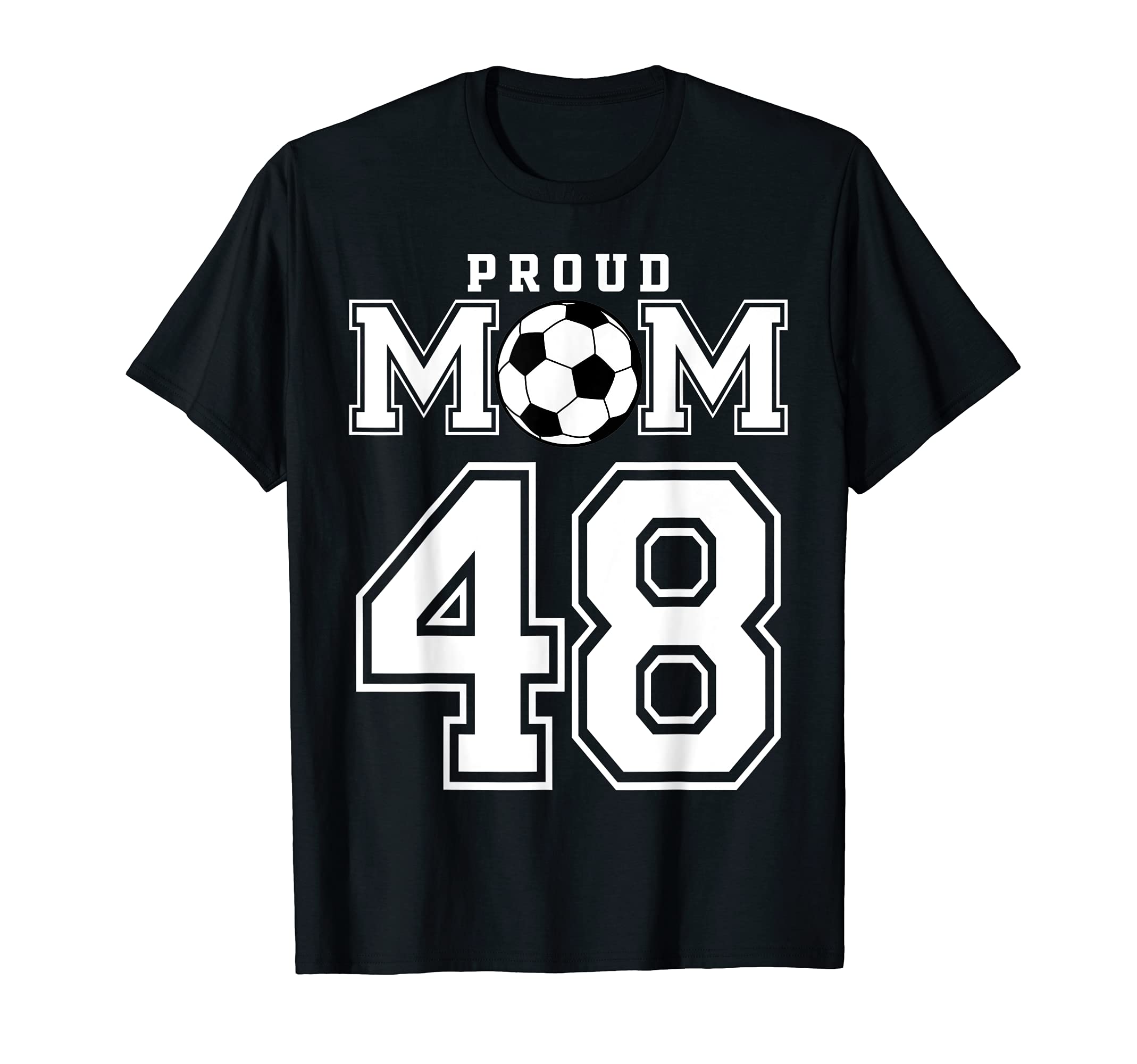Number 48 Custom Proud Soccer Futbol Mom T-Shirt - Unique Graphic Unisex - T-Shirt, Sweatshirt, Hoodie