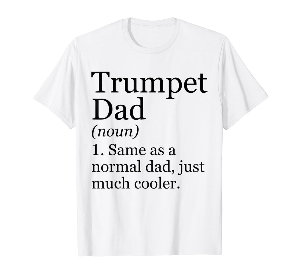Trumpet Dad Definition Funny T-Shirt - Fun Novelty Design Men Women - T-Shirt, Sweatshirt, Hoodie