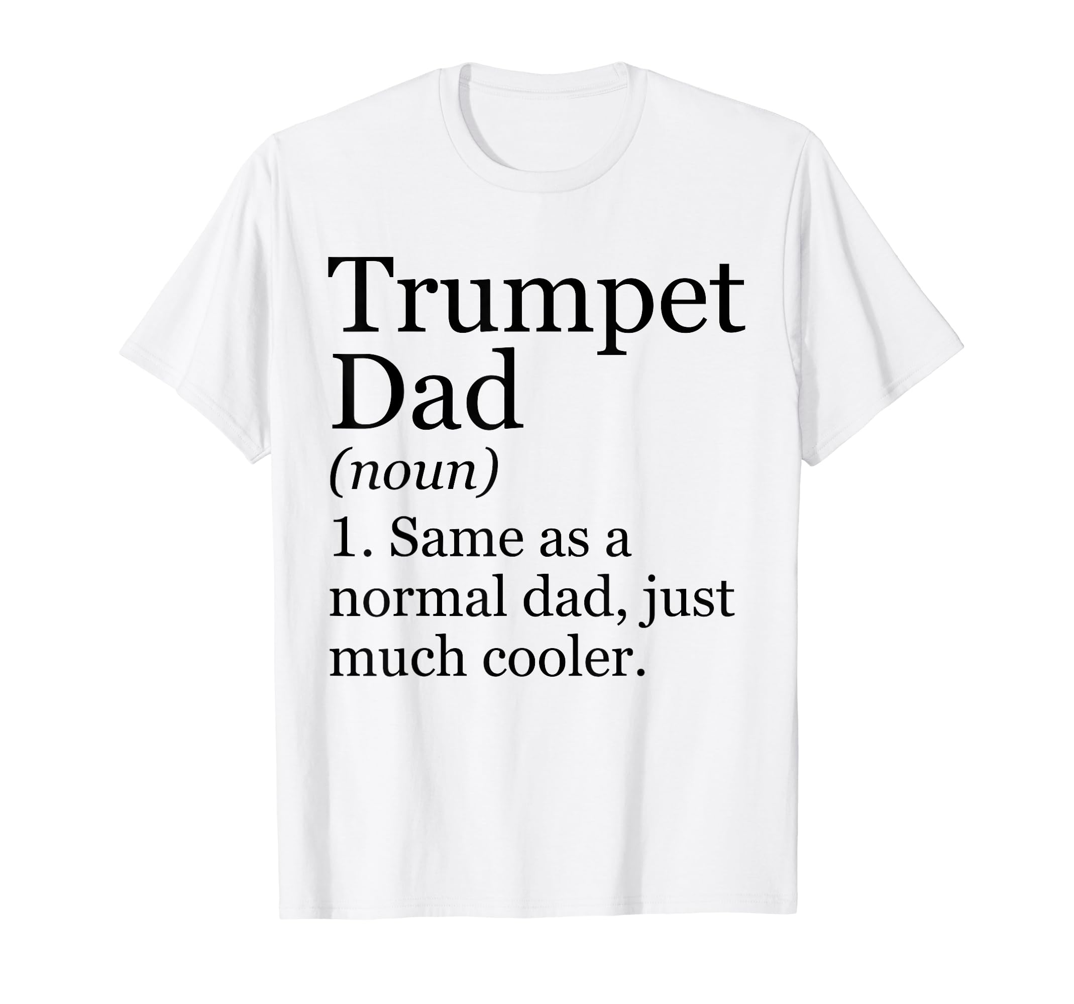 Trumpet Dad Definition Funny T-Shirt - Fun Novelty Design Men Women - T-Shirt, Sweatshirt, Hoodie
