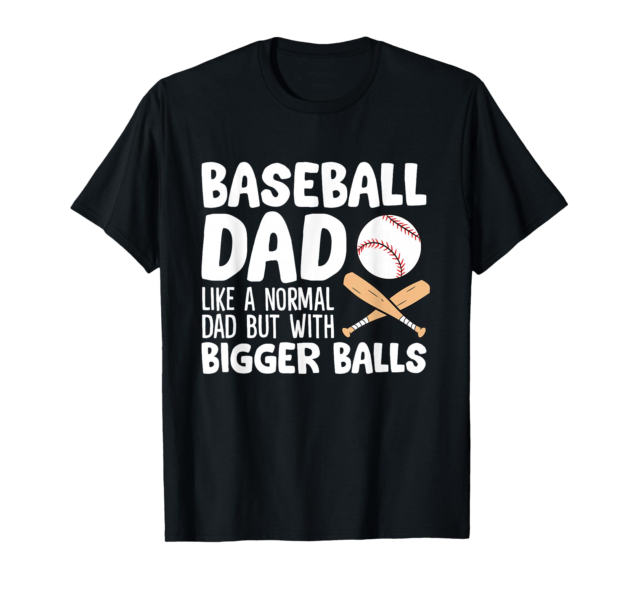 Baseball Dad Like Normal Dad But T-Shirt - Casual Everyday Wear Men Women - T-Shirt, Sweatshirt, Hoodie