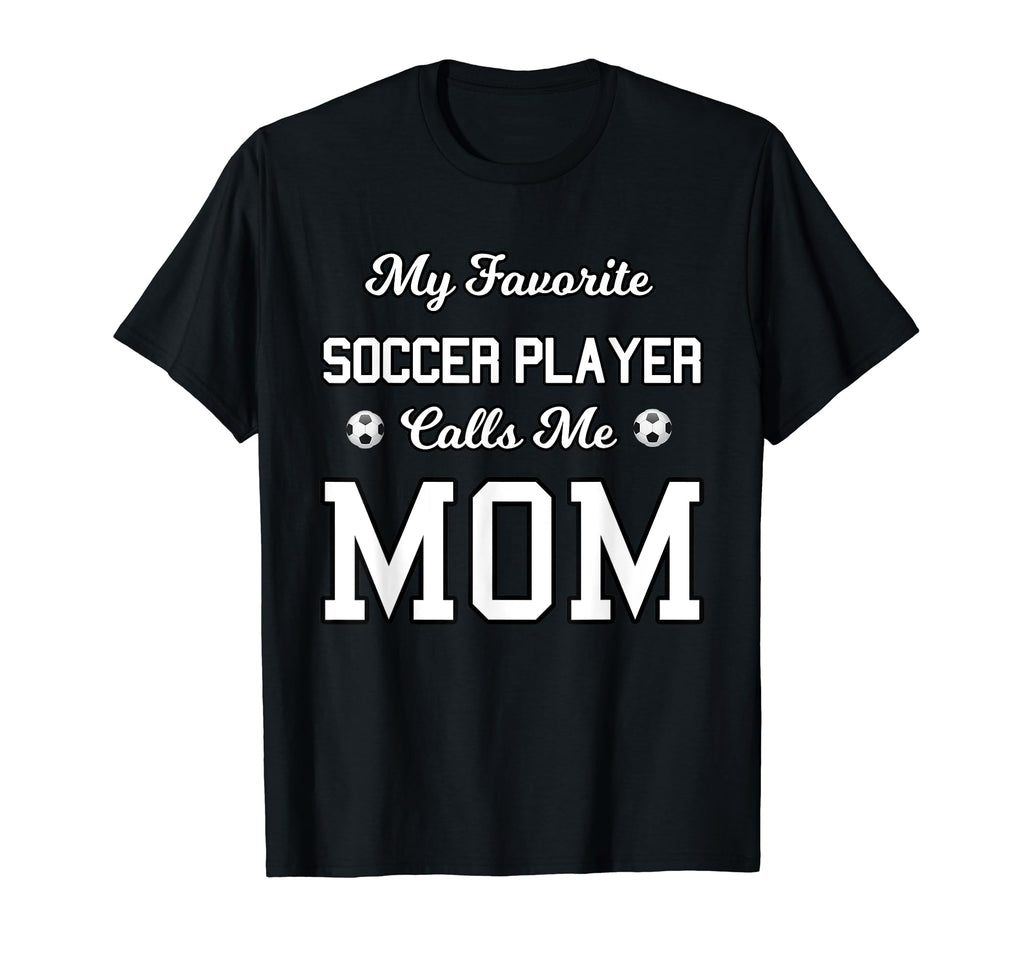 My Favorite Soccer Player Calls Me Mom Son T-Shirt - Graphic Print Unisex - T-Shirt, Sweatshirt, Hoodie