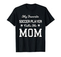My Favorite Soccer Player Calls Me Mom Son T-Shirt - Graphic Print Unisex - T-Shirt, Sweatshirt, Hoodie