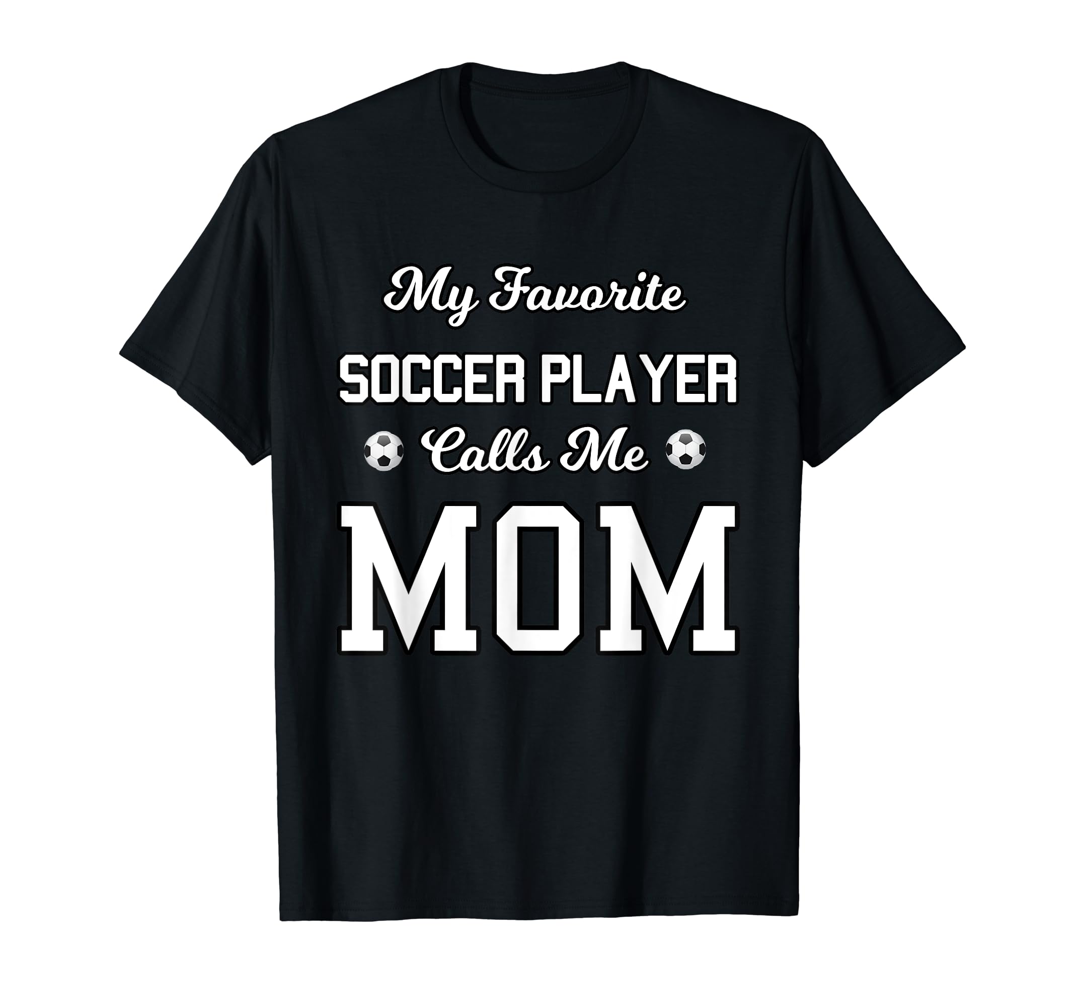 My Favorite Soccer Player Calls Me Mom Son T-Shirt - Graphic Print Unisex - T-Shirt, Sweatshirt, Hoodie
