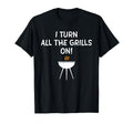 I Turn All Grills Funny Bbq Grilling Joke T-Shirt - Trendy Graphic Unisex - T-Shirt, Sweatshirt, Hoodie