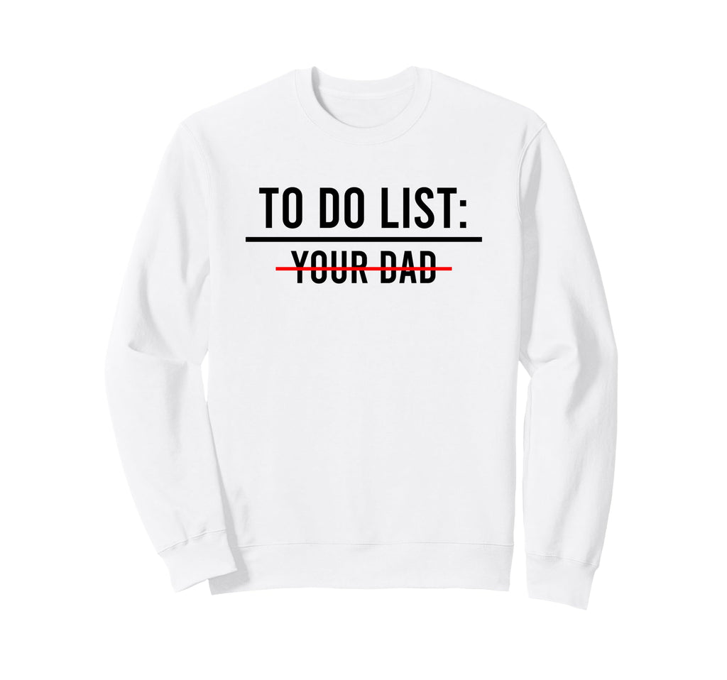 To Do List Your Mom Your Sister T-Shirt - Casual Everyday Wear for Adults - T-Shirt, Sweatshirt, Hoodie