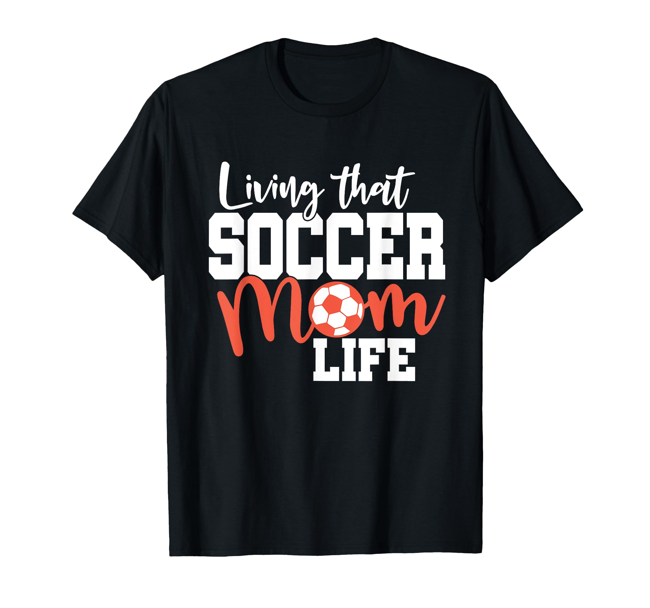 Mothers Day Living That Soccer T-Shirt - Casual Everyday Wear Men Women - T-Shirt, Sweatshirt, Hoodie