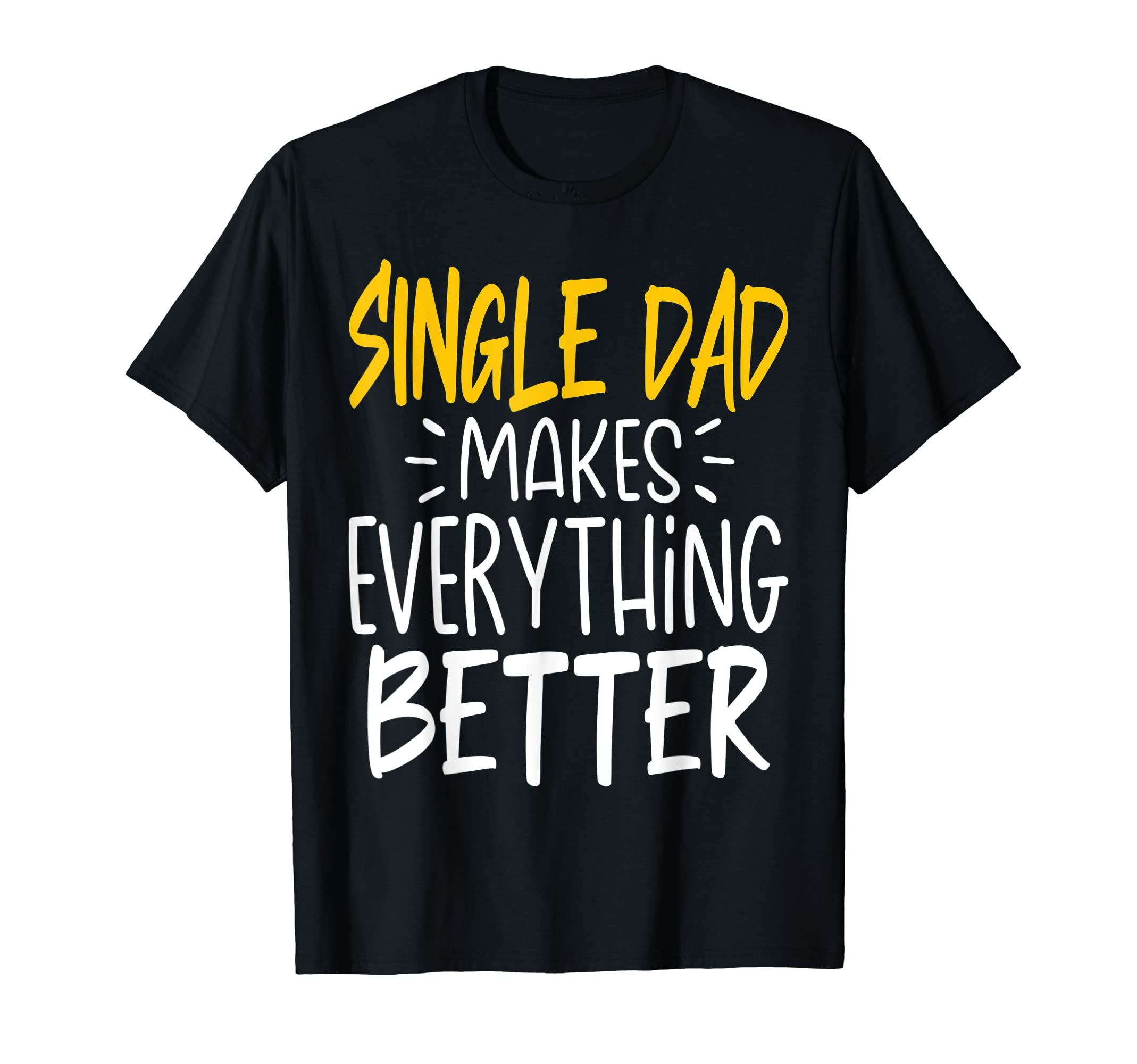Funny Single Dad Makes Everything T-Shirt - Minimalist Print for Adults - T-Shirt, Sweatshirt, Hoodie
