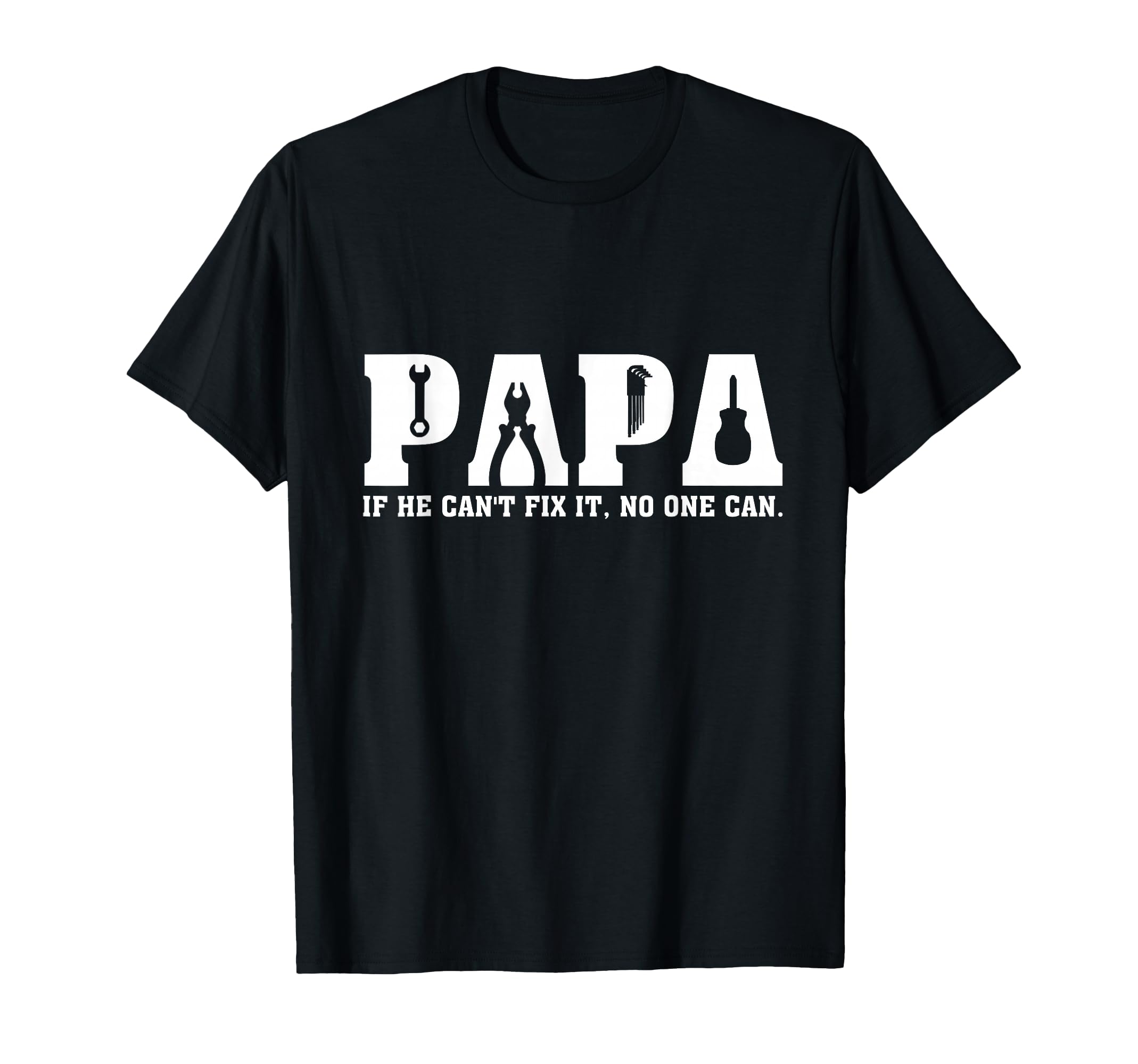 Papa If He Cant Fix It No One Can T-Shirt - Fun Novelty Design Unisex - T-Shirt, Sweatshirt, Hoodie