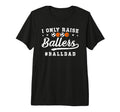 Mens I Only Raise Ballers Ball Dad T-Shirt - Fun Novelty Design Men Women - T-Shirt, Sweatshirt, Hoodie