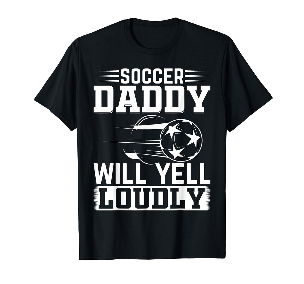 Soccer Daddy Will Yell Loudly Daddy T-Shirt - Minimalist Print for Adults - T-Shirt, Sweatshirt, Hoodie