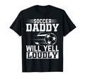 Soccer Daddy Will Yell Loudly Daddy T-Shirt - Minimalist Print for Adults - T-Shirt, Sweatshirt, Hoodie