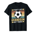 Thats My Grandson Out There Soccer T-Shirt - Streetwear Style for Adults - T-Shirt, Sweatshirt, Hoodie