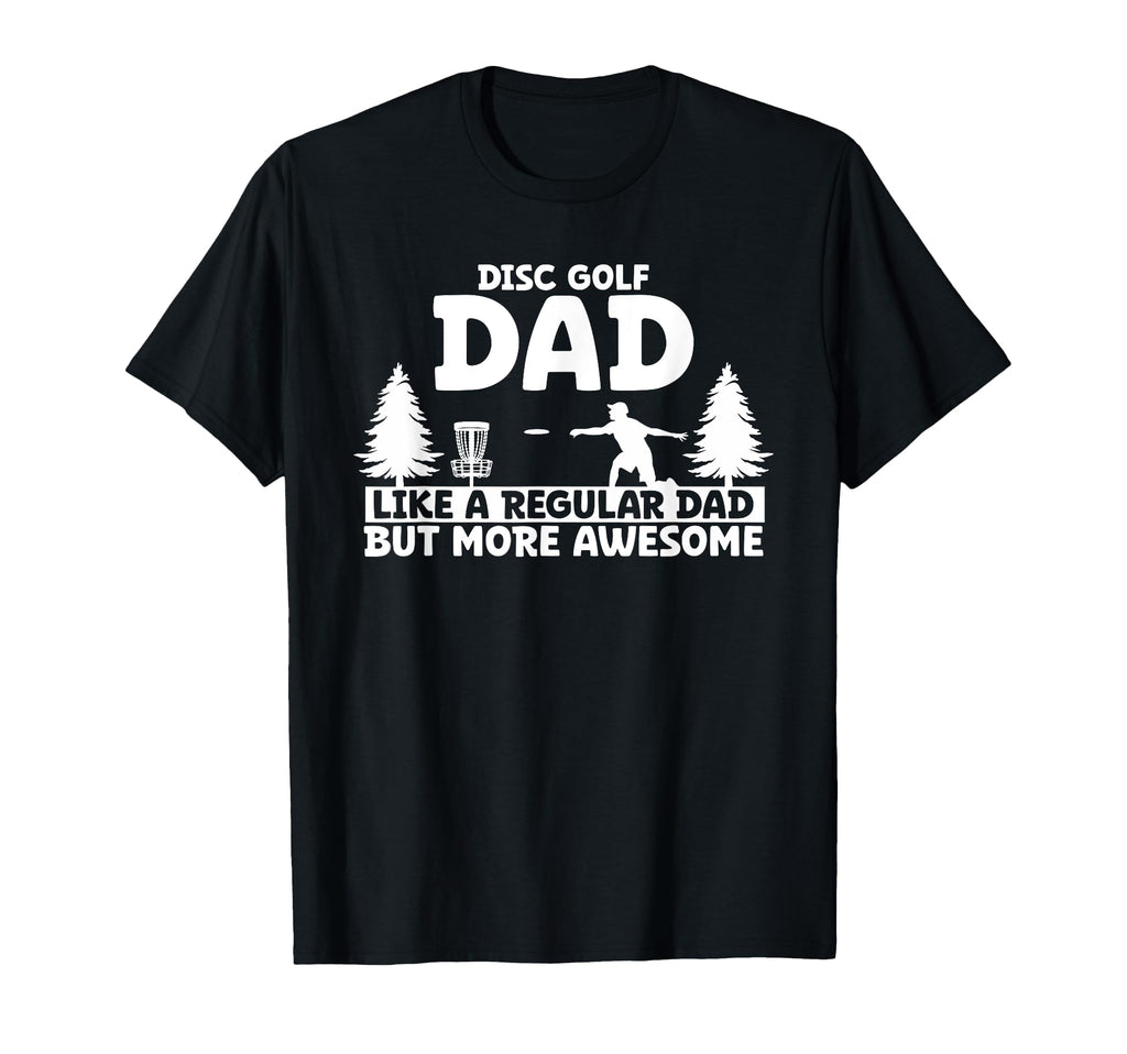 Disc Golf Dad Like Regular Dad T-Shirt - Casual Everyday Wear for Adults - T-Shirt, Sweatshirt, Hoodie