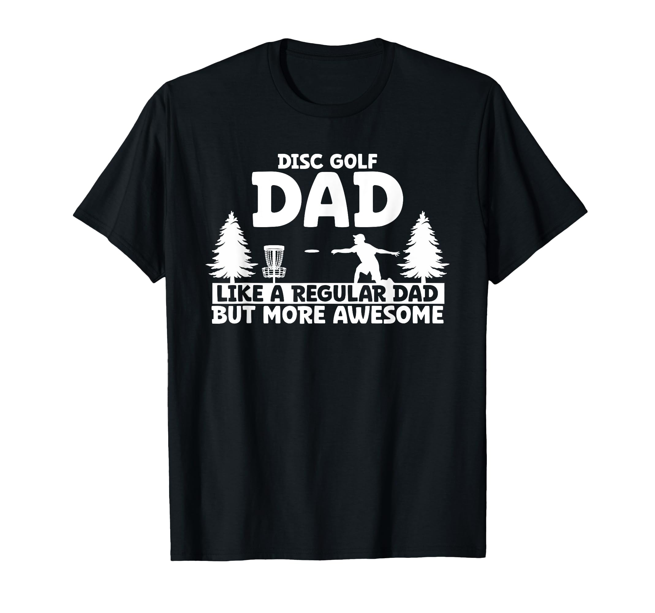 Disc Golf Dad Like Regular Dad T-Shirt - Casual Everyday Wear for Adults - T-Shirt, Sweatshirt, Hoodie