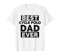 Dad Best Cycle Polo Dad Ever Funny Cycle T-Shirt - Streetwear Style Unisex - T-Shirt, Sweatshirt, Hoodie