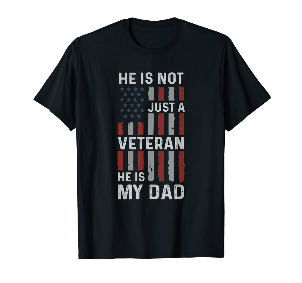 He Is Not Just Veteran He Is My Dad T-Shirt - Novelty Apparel Unisex - T-Shirt, Sweatshirt, Hoodie