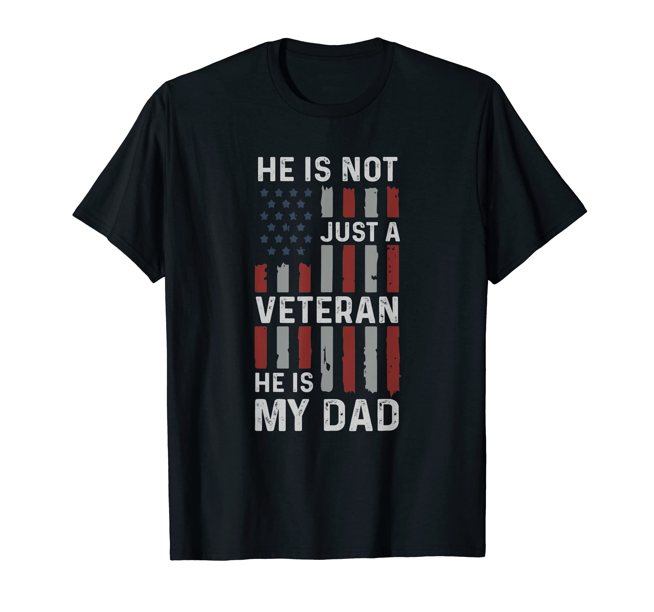 He Is Not Just Veteran He Is My Dad T-Shirt - Novelty Apparel Unisex - T-Shirt, Sweatshirt, Hoodie