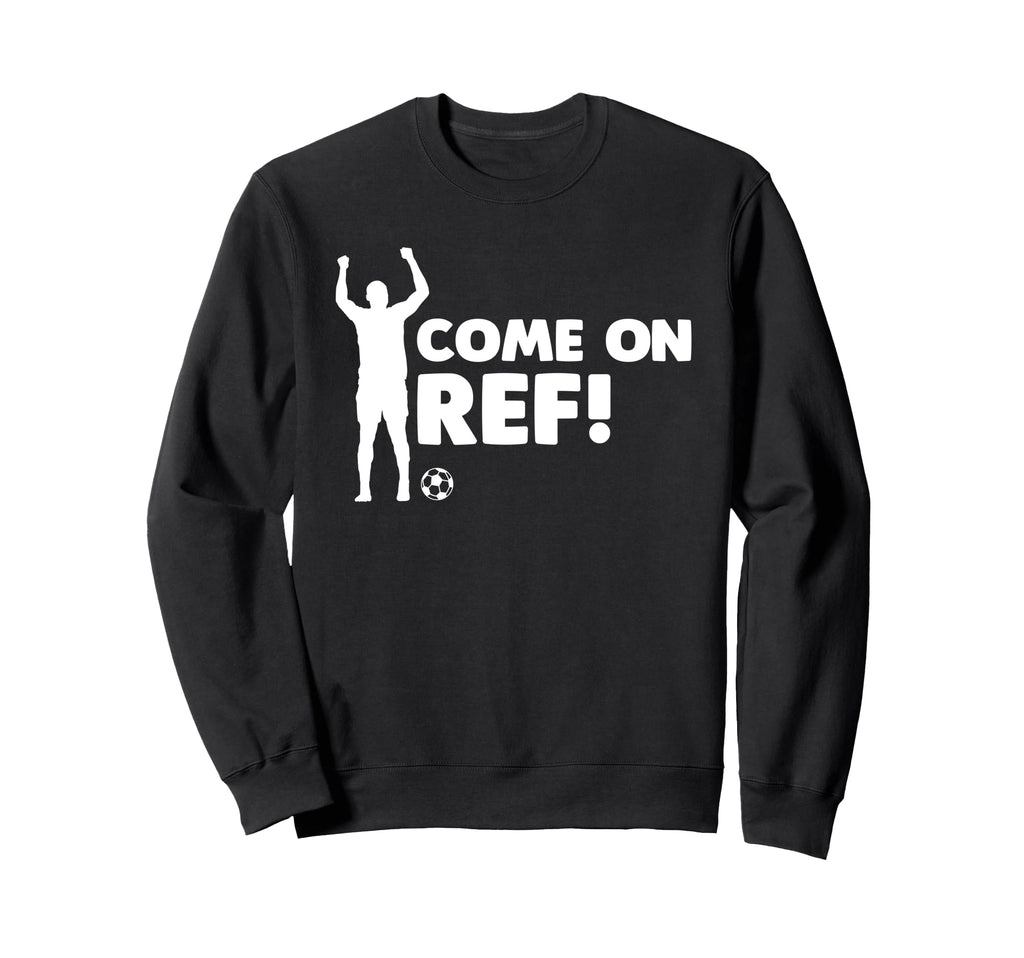 Come Ref Soccer Football Sports Sweatshirt - Aesthetic Graphic Men Women - T-Shirt, Sweatshirt, Hoodie