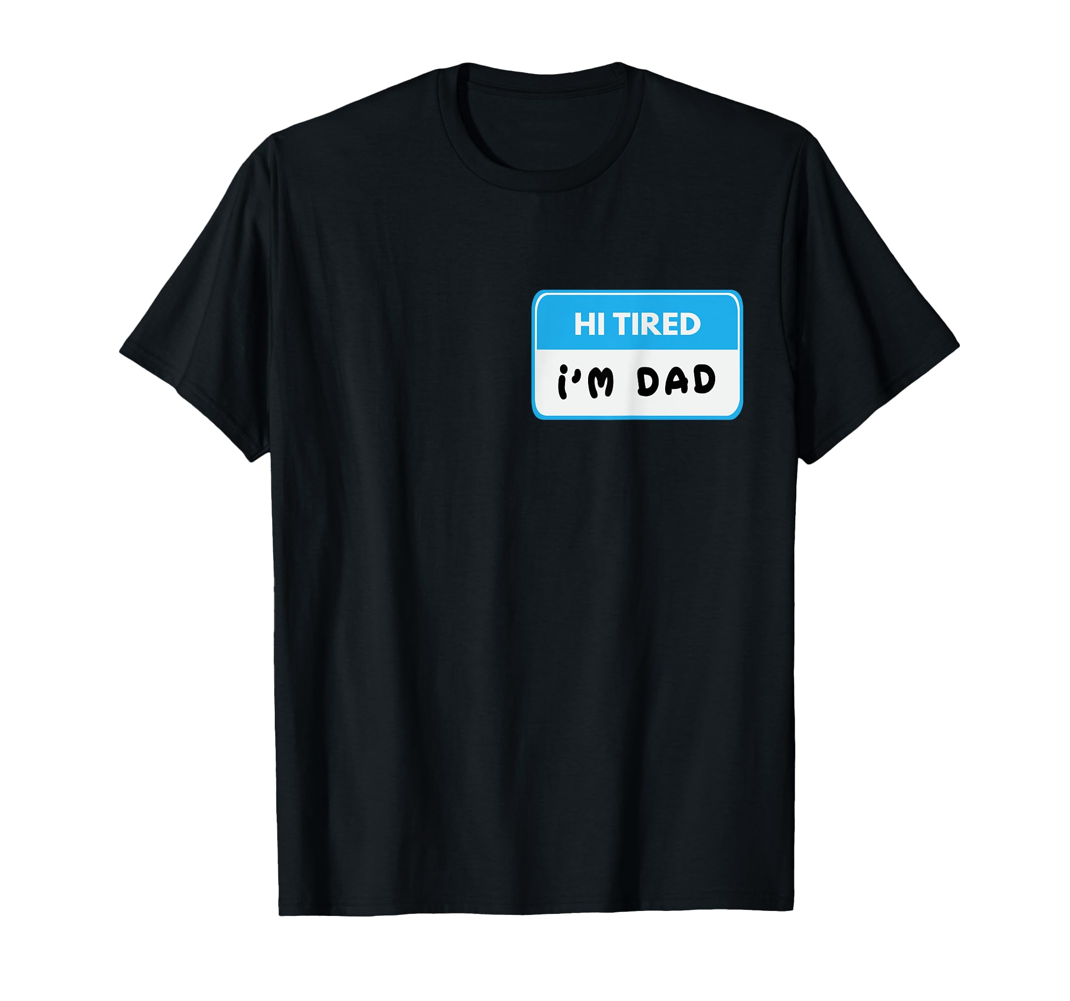Hi Tired Im Dad Funny Dad Joke T-Shirt - Casual Everyday Wear Men Women - T-Shirt, Sweatshirt, Hoodie