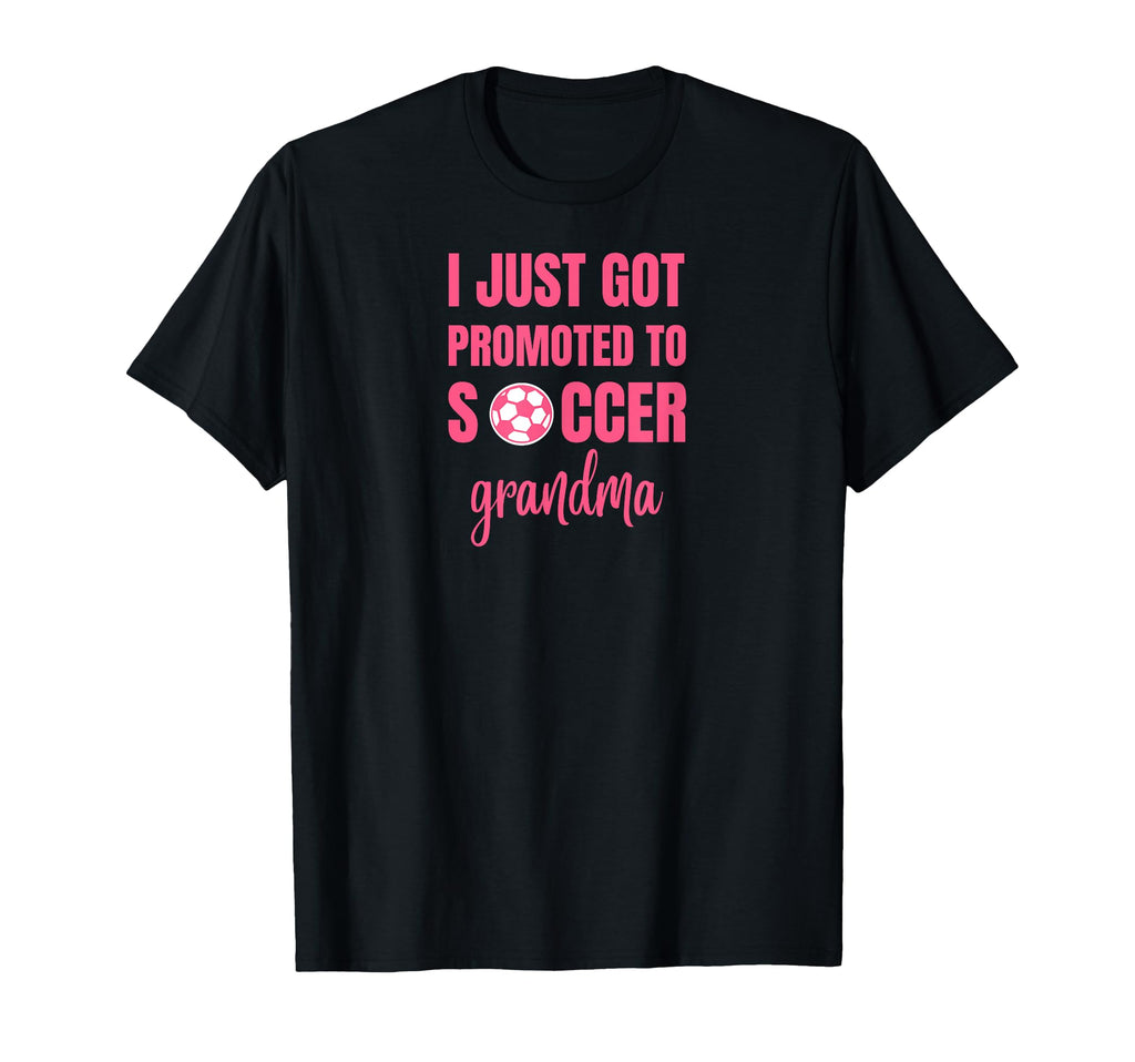 I Just Got Promoted To Soccer Grandma T-Shirt - Graphic Print for Adults - T-Shirt, Sweatshirt, Hoodie