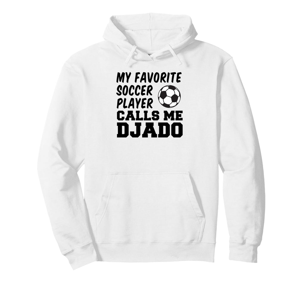 My Favorite Soccer Player Calls Me Djado Hoodie - Custom Art Print Unisex - T-Shirt, Sweatshirt, Hoodie