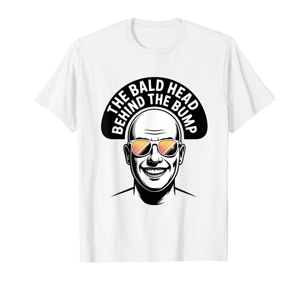 Bald Head Behind Bump Funny Dad T-Shirt - Casual Everyday Wear Men Women - T-Shirt, Sweatshirt, Hoodie