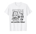 No Soccer Today Funny Soccer Player T-Shirt - Aesthetic Graphic Unisex - T-Shirt, Sweatshirt, Hoodie