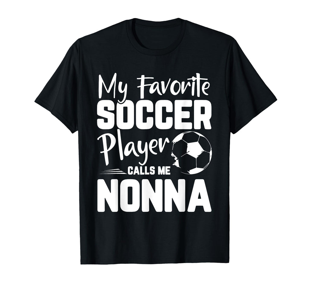 My Favorite Soccer Player Calls Me Nonna T-Shirt - Streetwear Style Unisex - T-Shirt, Sweatshirt, Hoodie