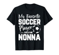My Favorite Soccer Player Calls Me Nonna T-Shirt - Streetwear Style Unisex - T-Shirt, Sweatshirt, Hoodie