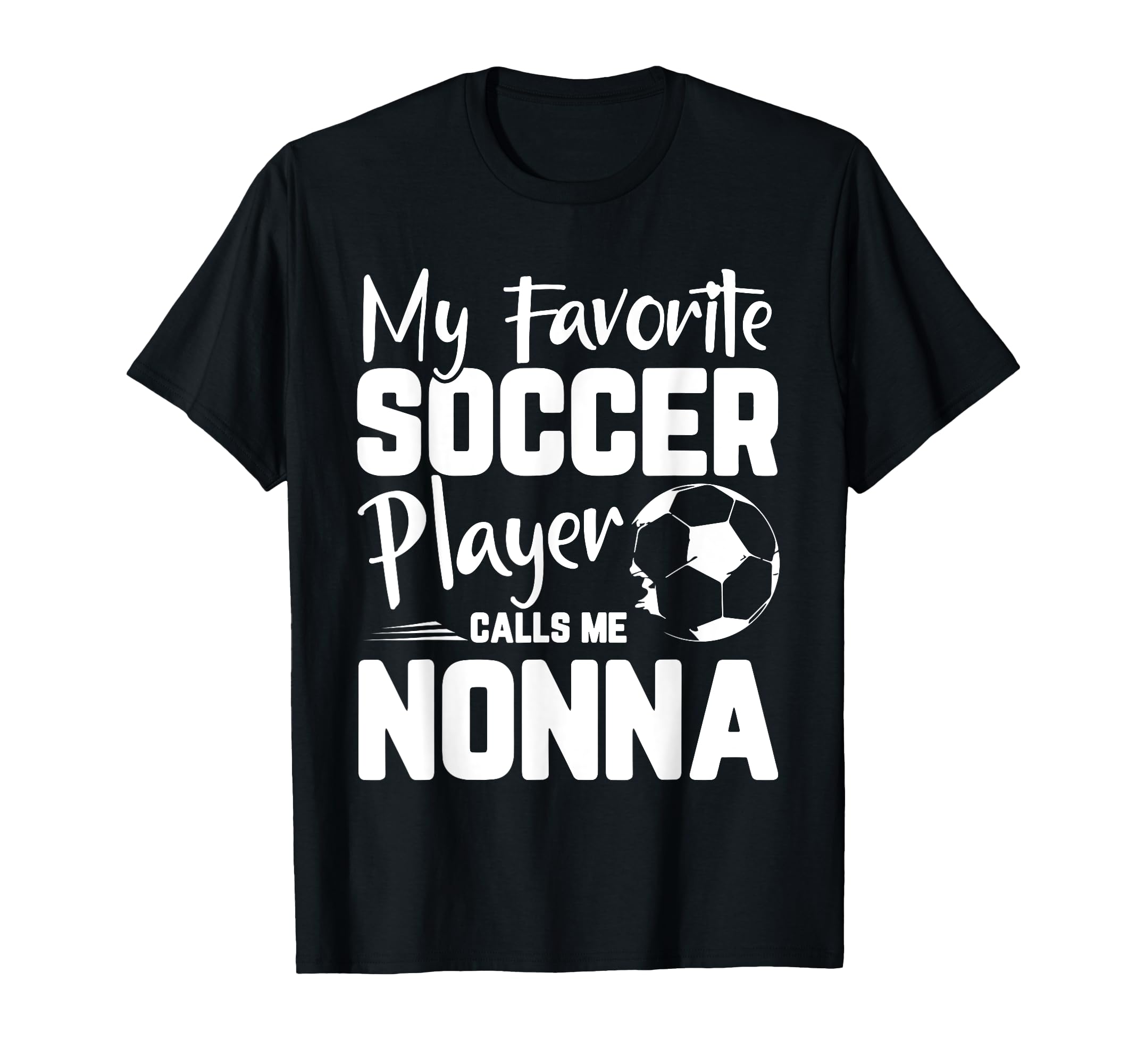 My Favorite Soccer Player Calls Me Nonna T-Shirt - Streetwear Style Unisex - T-Shirt, Sweatshirt, Hoodie