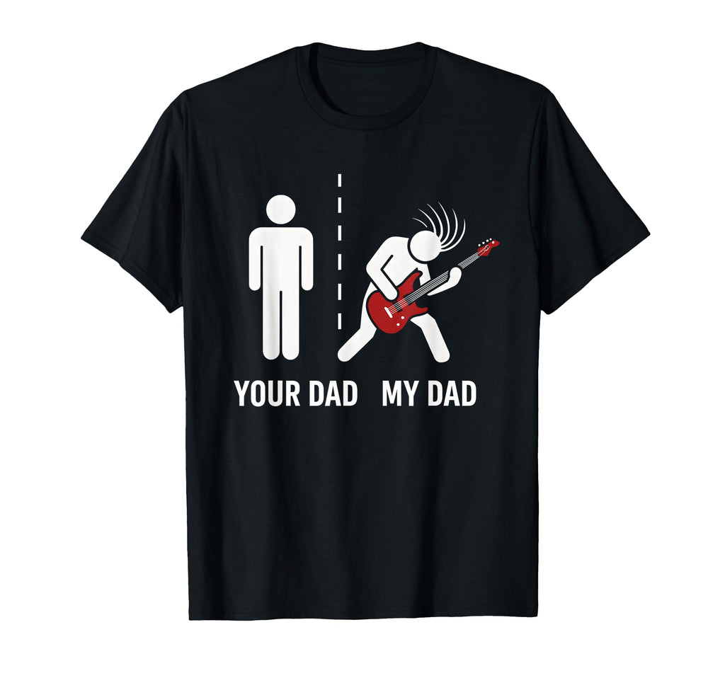 Your Dad My Dad Funny Father Music T-Shirt - Fun Novelty Design Unisex - T-Shirt, Sweatshirt, Hoodie