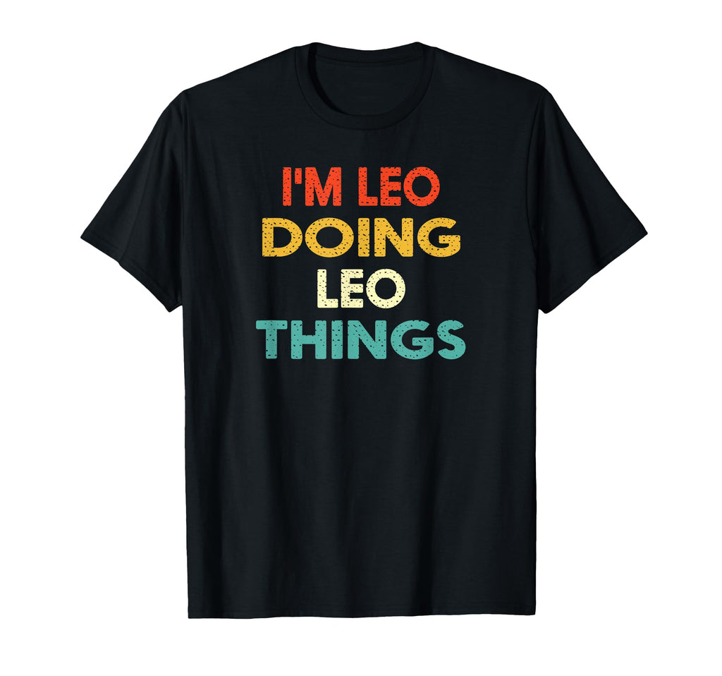 Im Leo Doing Leo Things Funny Birthday T-Shirt - Fun Novelty Design Unisex - T-Shirt, Sweatshirt, Hoodie