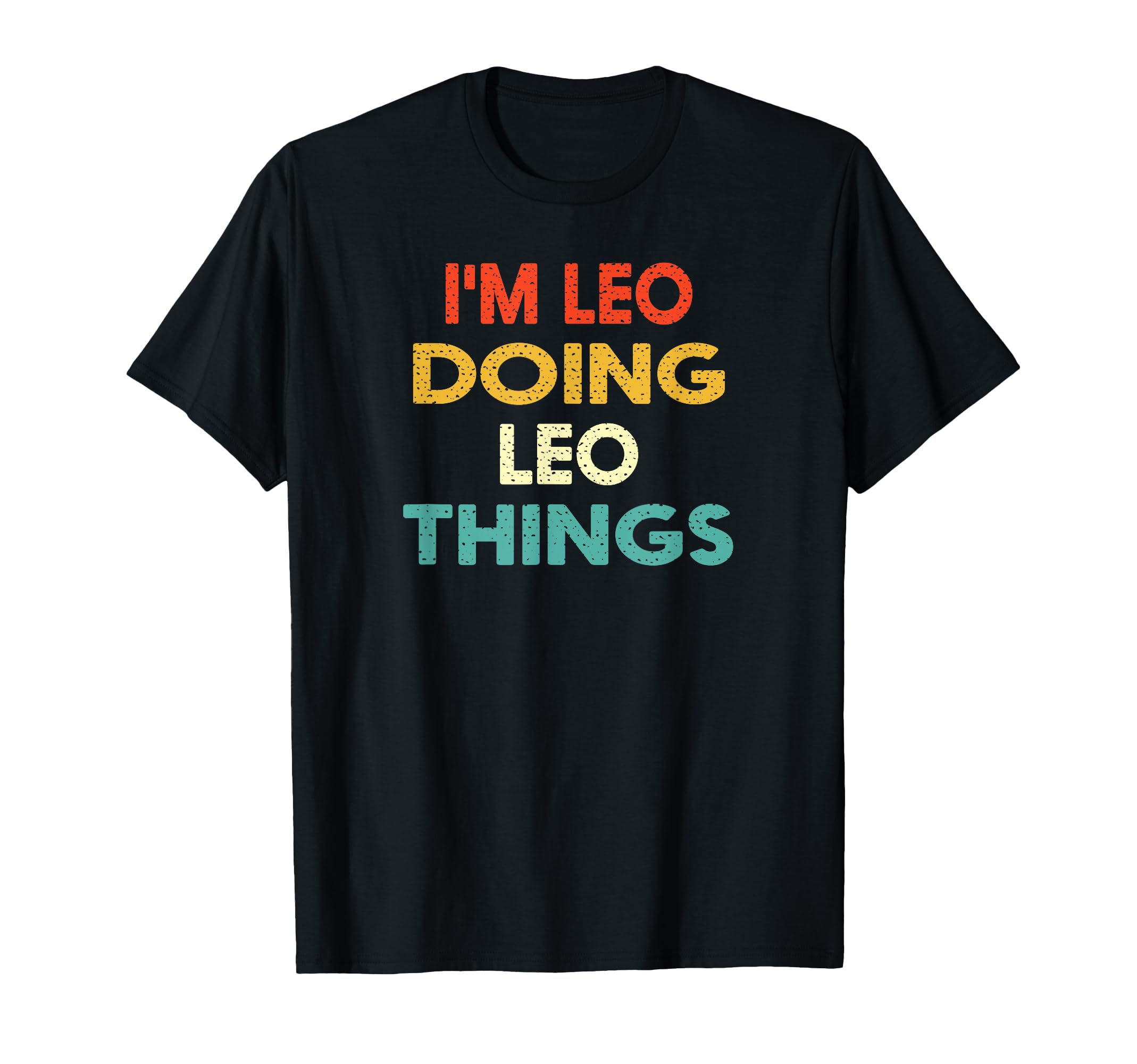 Im Leo Doing Leo Things Funny Birthday T-Shirt - Fun Novelty Design Unisex - T-Shirt, Sweatshirt, Hoodie