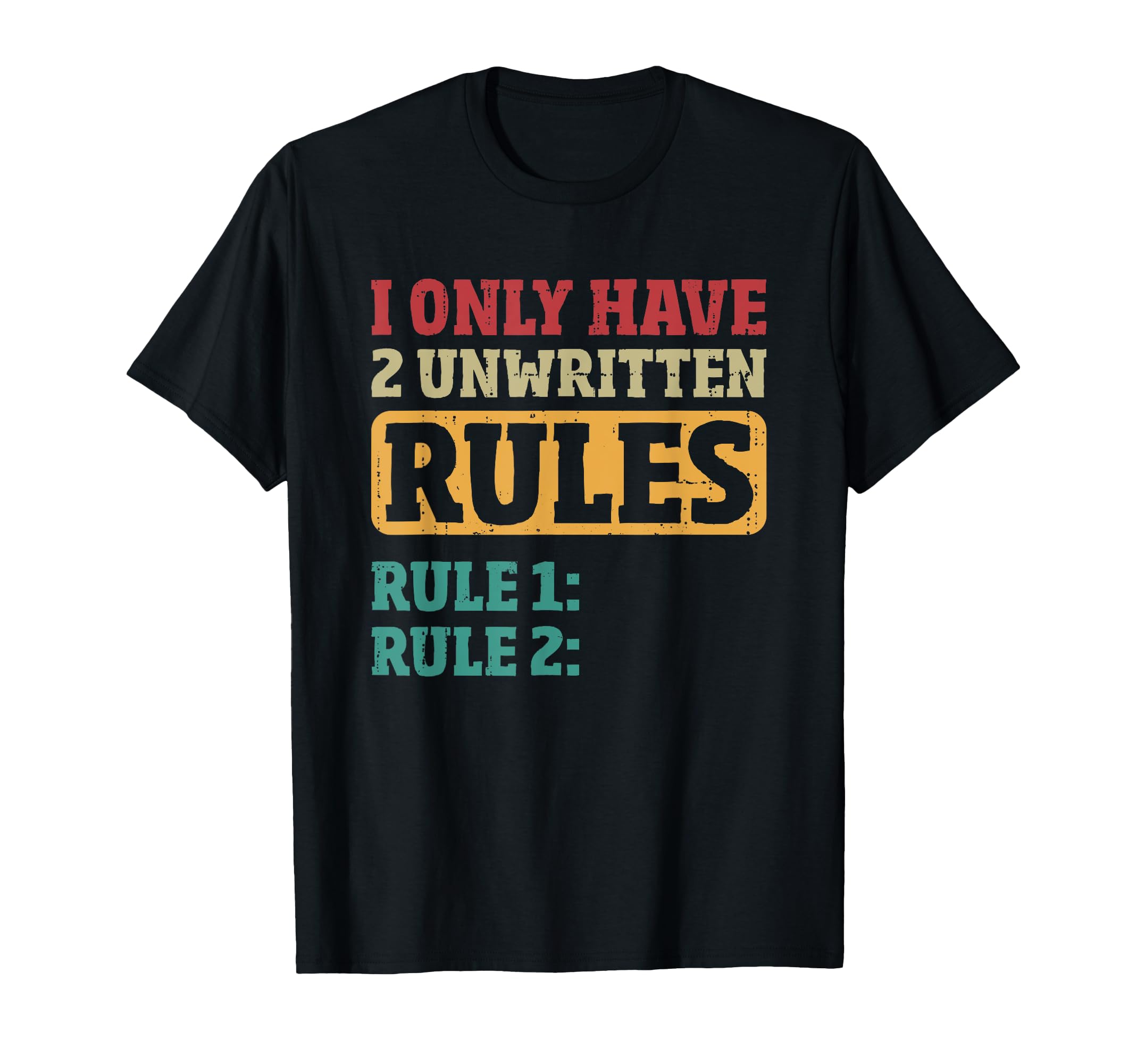 I Only Have 2 Unwritten Rules Pun T-Shirt - Fun Novelty Design for Adults - T-Shirt, Sweatshirt, Hoodie