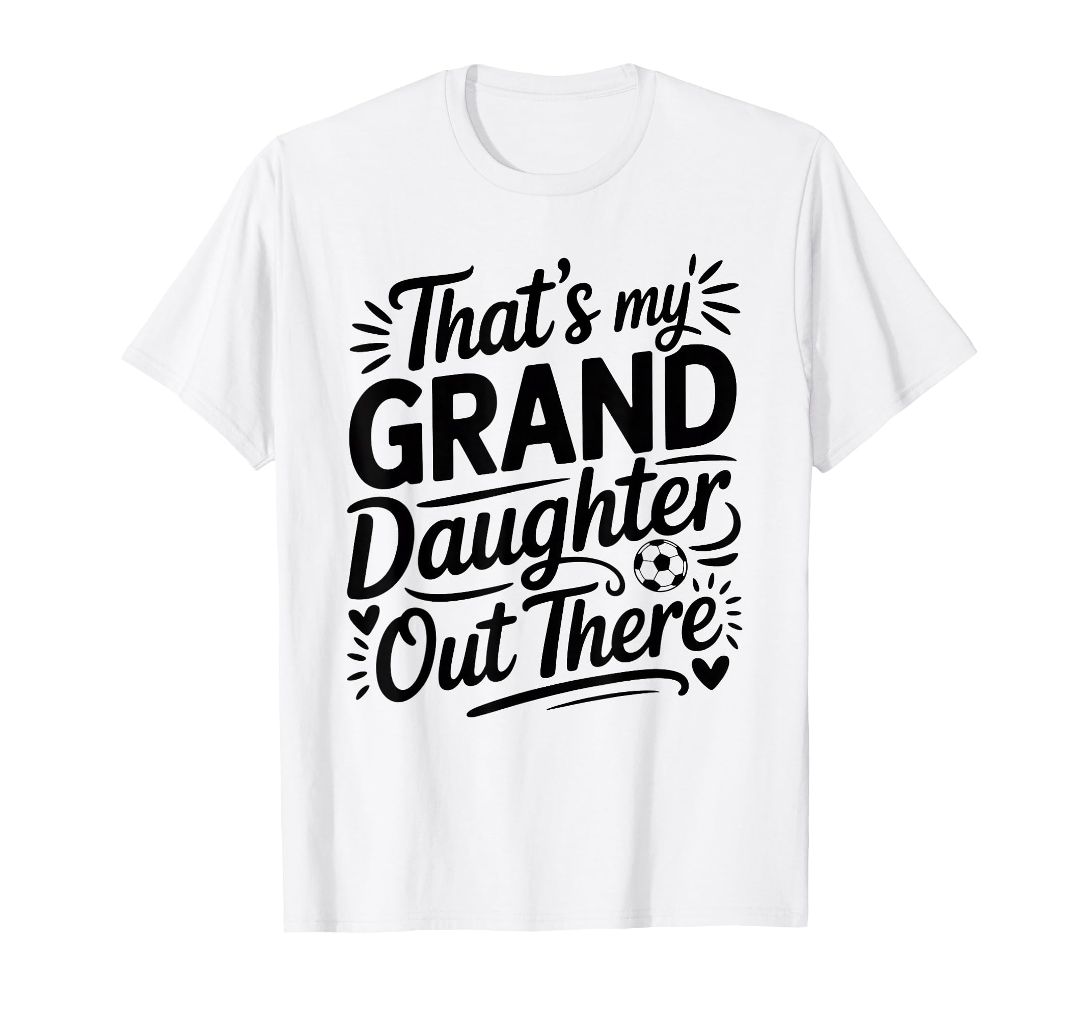 Thats My Granddaughter Out There Soccer T-Shirt - Trendy Graphic Men Women - T-Shirt, Sweatshirt, Hoodie