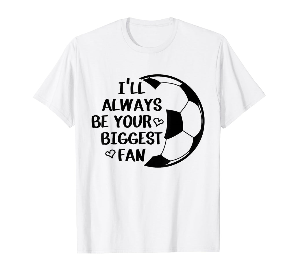 Ill Always Be Your Biggest Fan T-Shirt - Streetwear Style for Adults - T-Shirt, Sweatshirt, Hoodie